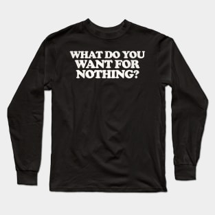 Euronymous What Do You Want For Nothing Long Sleeve T-Shirt